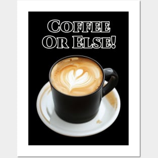 Coffee or Else ! Posters and Art